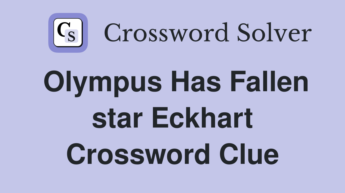 Olympus Has Fallen star Eckhart Crossword Clue