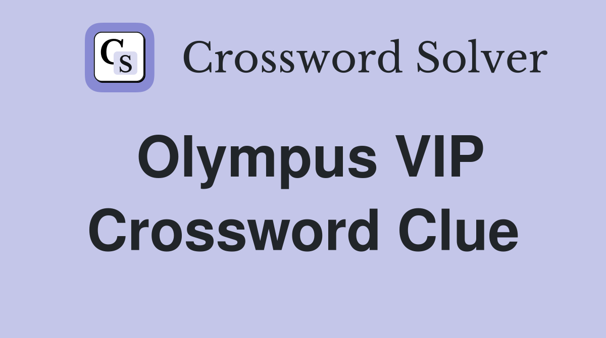 Olympus VIP Crossword Clue