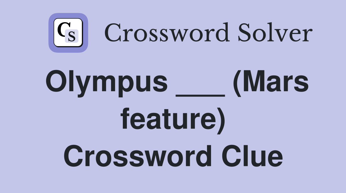 Olympus ___ (Mars feature) Crossword Clue
