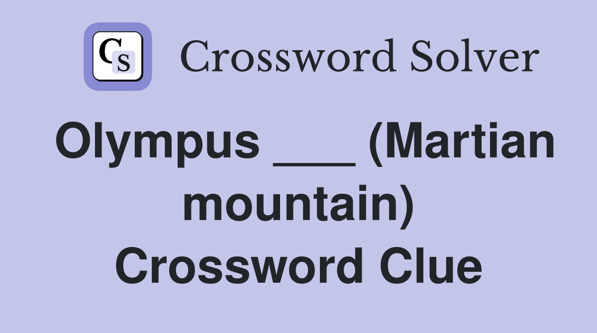 Olympus ___ (Martian mountain) Crossword Clue