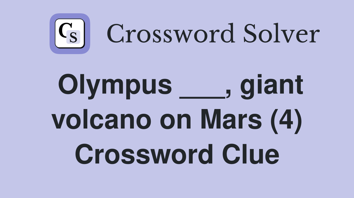 Olympus ___, giant volcano on Mars (4) Crossword Clue