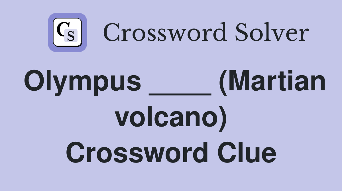 Olympus ____ (Martian volcano) Crossword Clue