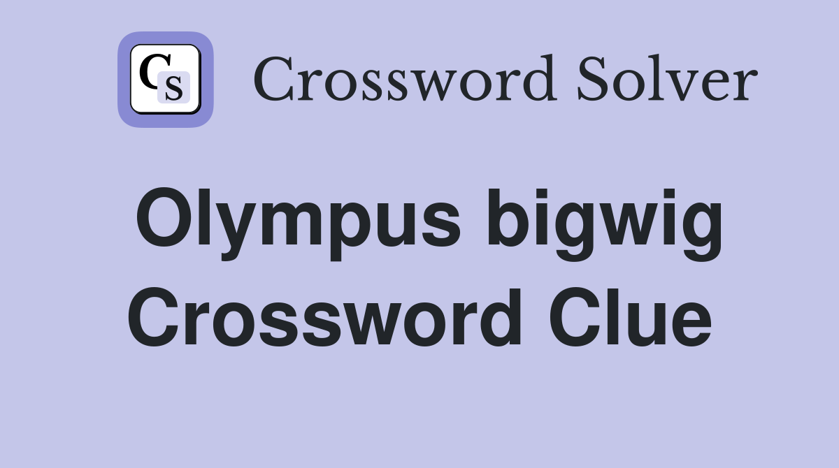 Olympus bigwig Crossword Clue