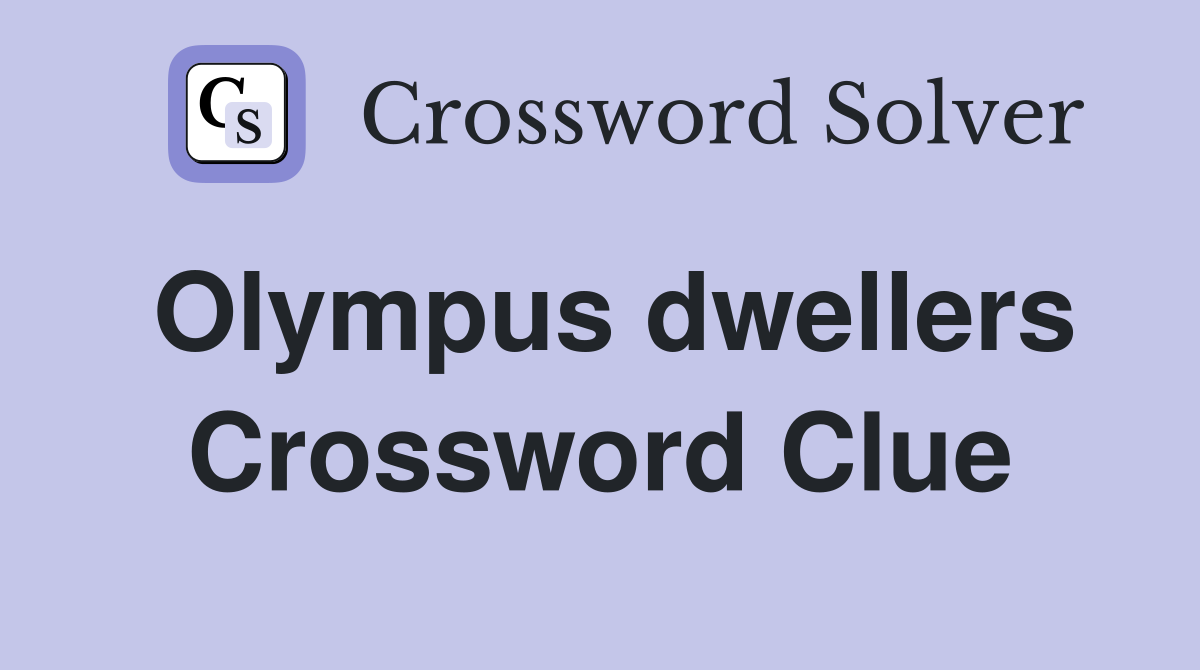 Olympus dwellers Crossword Clue