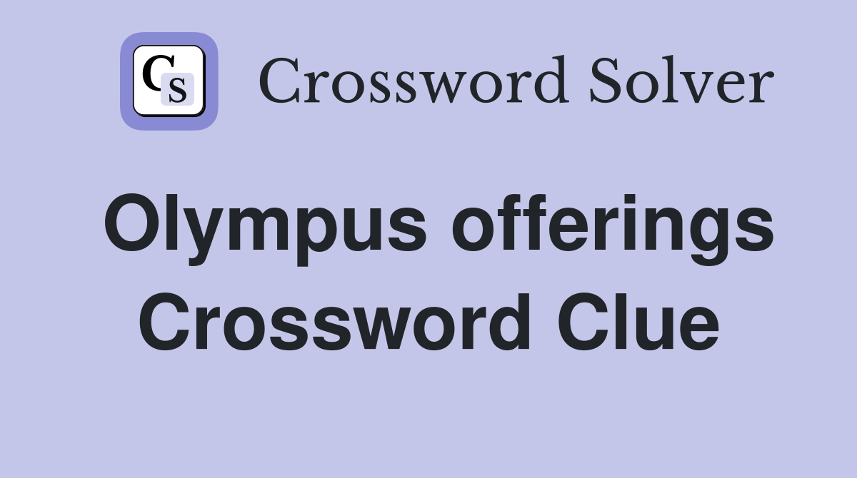 Olympus offerings Crossword Clue