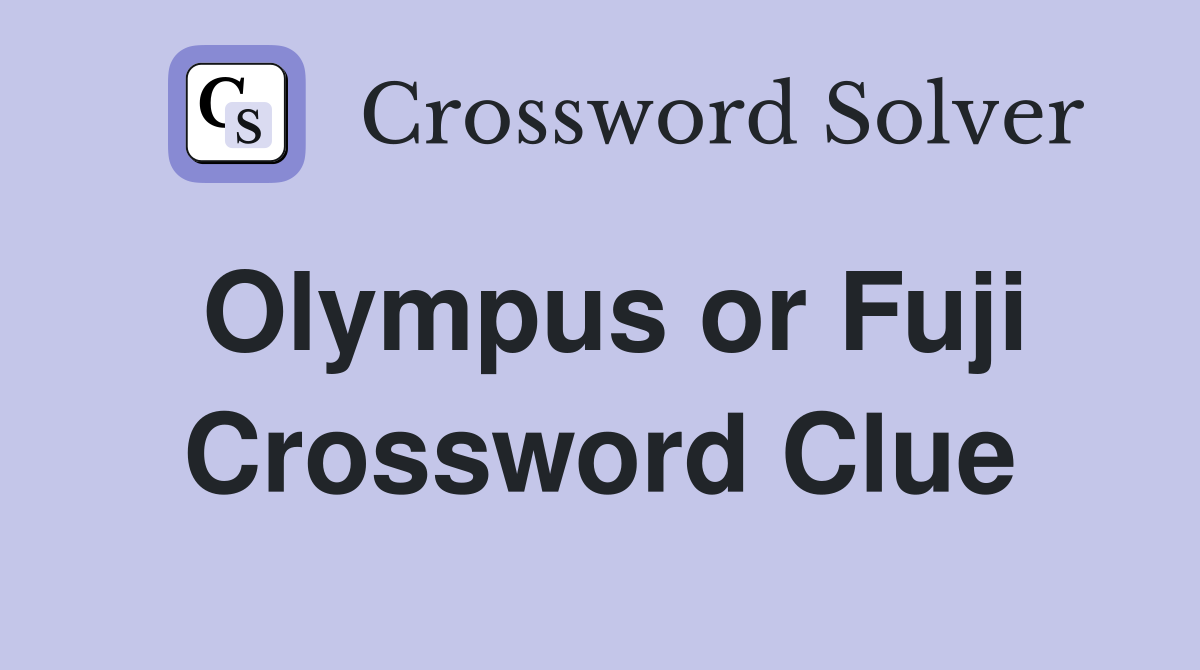 Olympus or Fuji Crossword Clue
