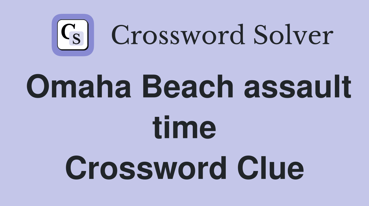 Omaha Beach assault time Crossword Clue