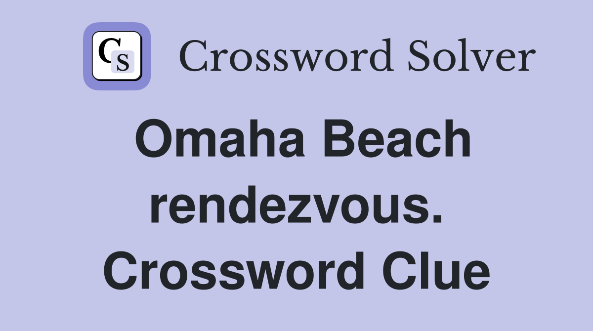 Omaha Beach rendezvous. Crossword Clue
