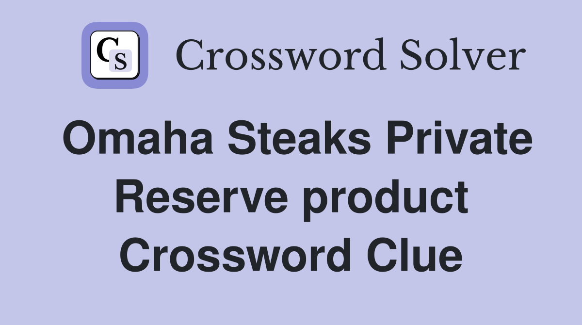 Omaha Steaks Private Reserve product Crossword Clue