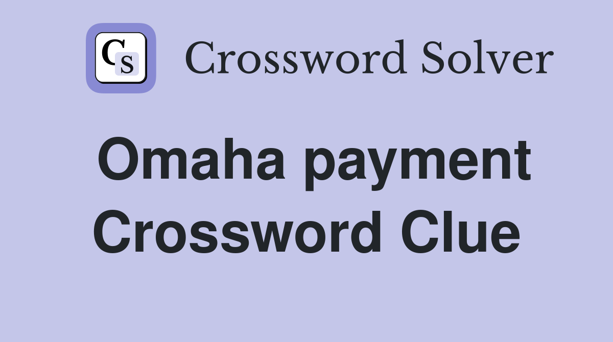 Omaha payment Crossword Clue
