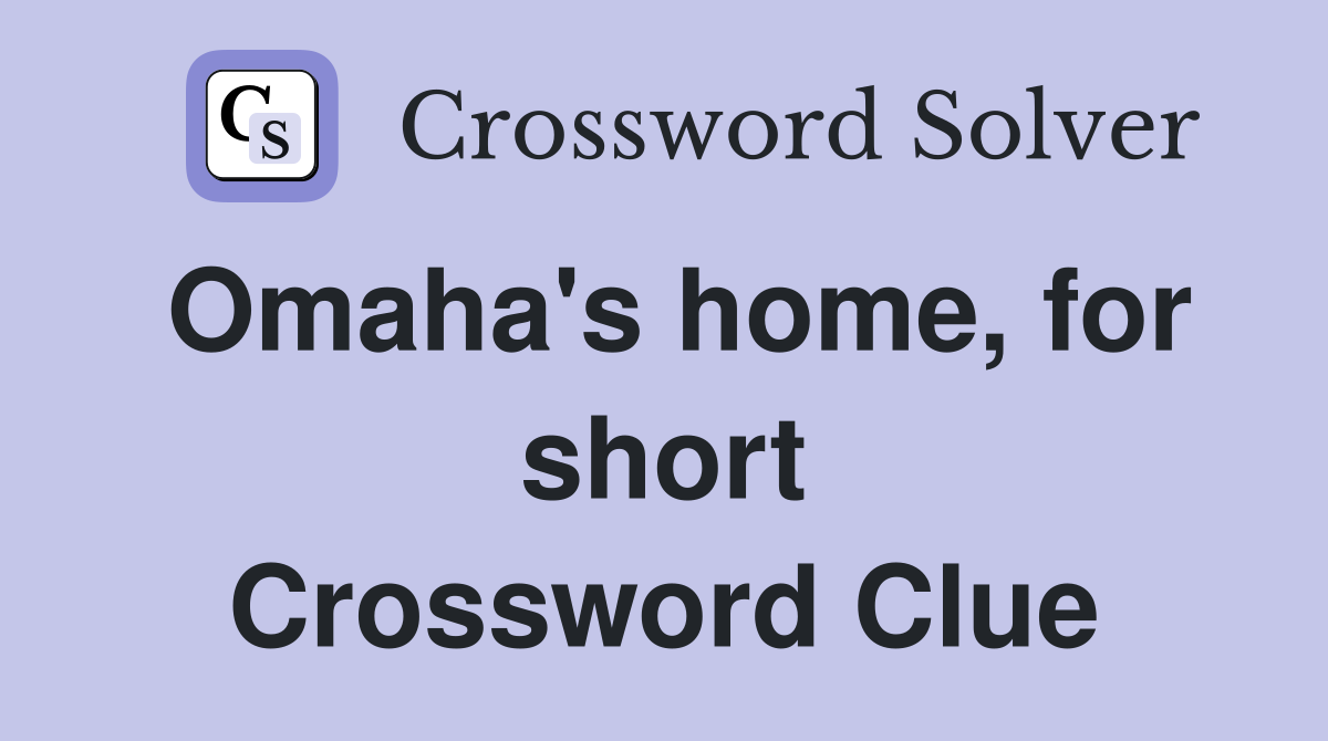 Omaha's home, for short Crossword Clue