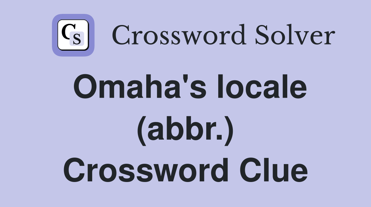 Omaha's locale (abbr.) Crossword Clue