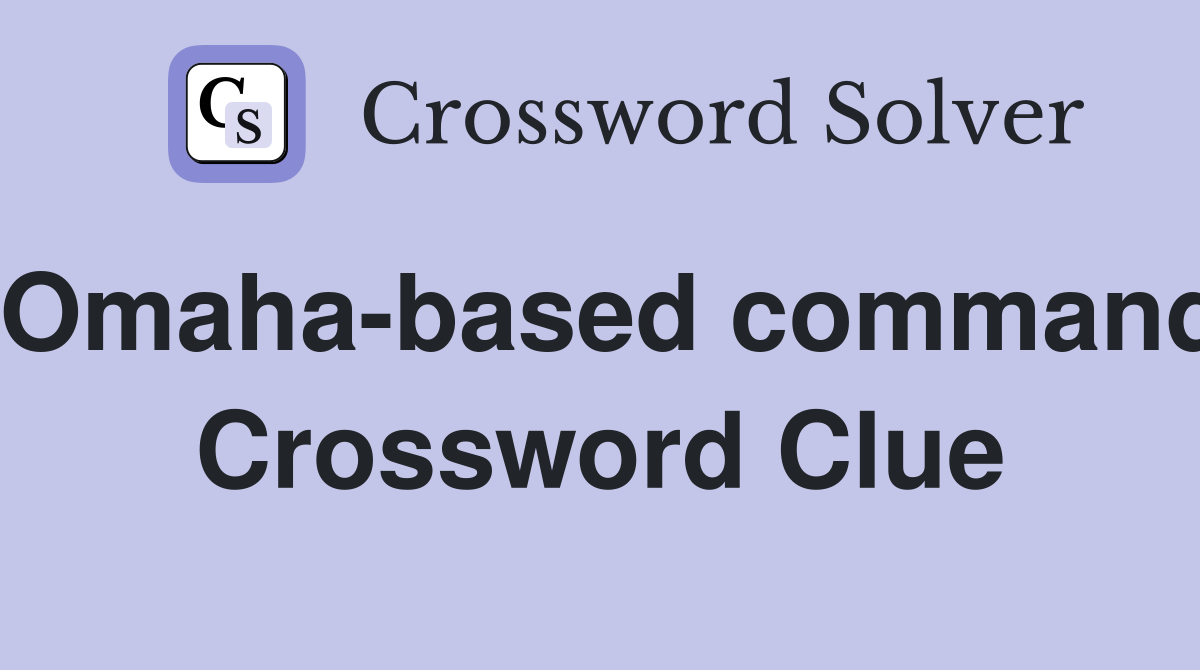 Omaha-based command Crossword Clue