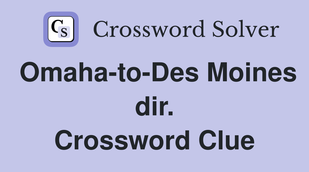 Omaha-to-Des Moines dir. Crossword Clue