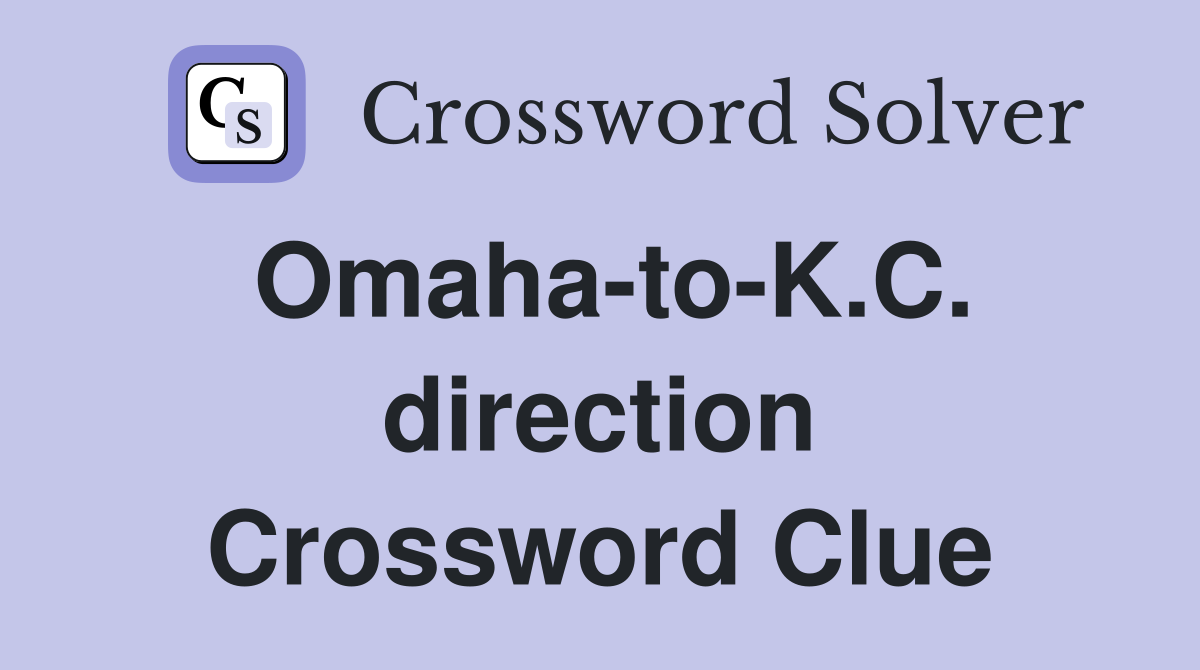 Omaha-to-K.C. direction Crossword Clue