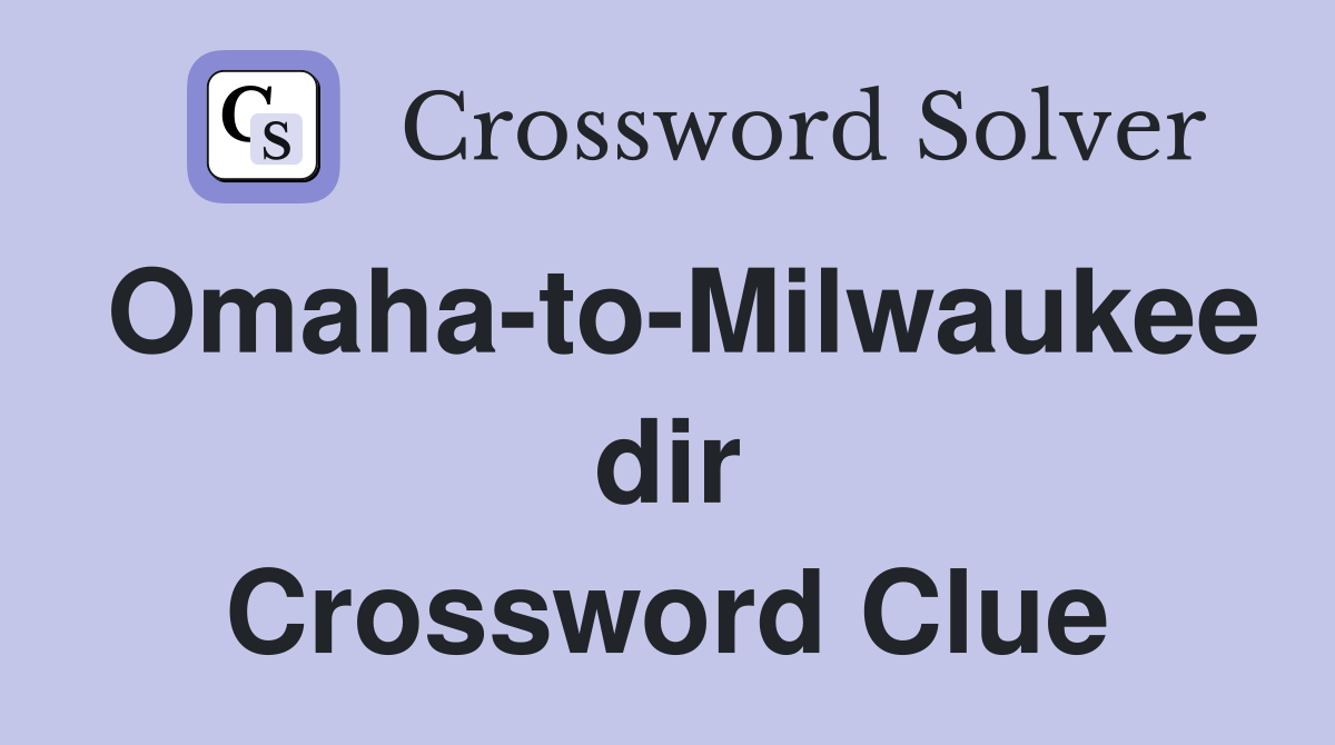 Omaha-to-Milwaukee dir Crossword Clue