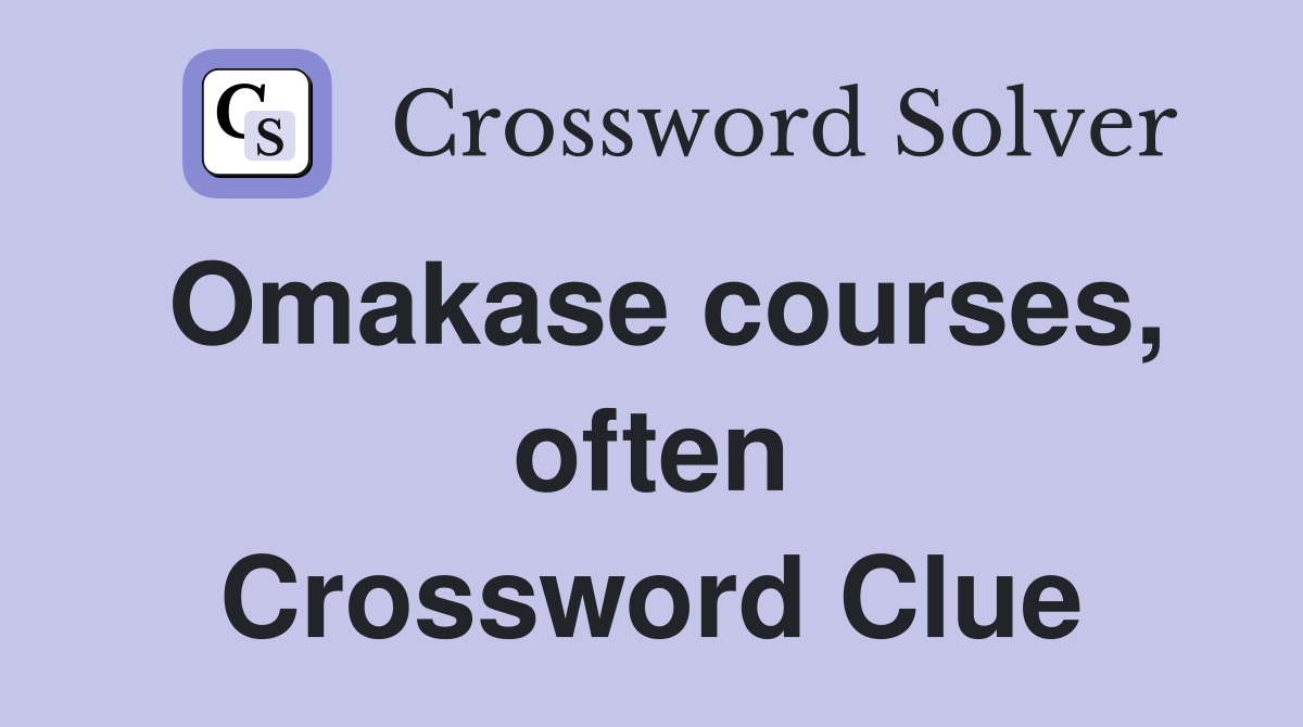 Omakase courses, often Crossword Clue