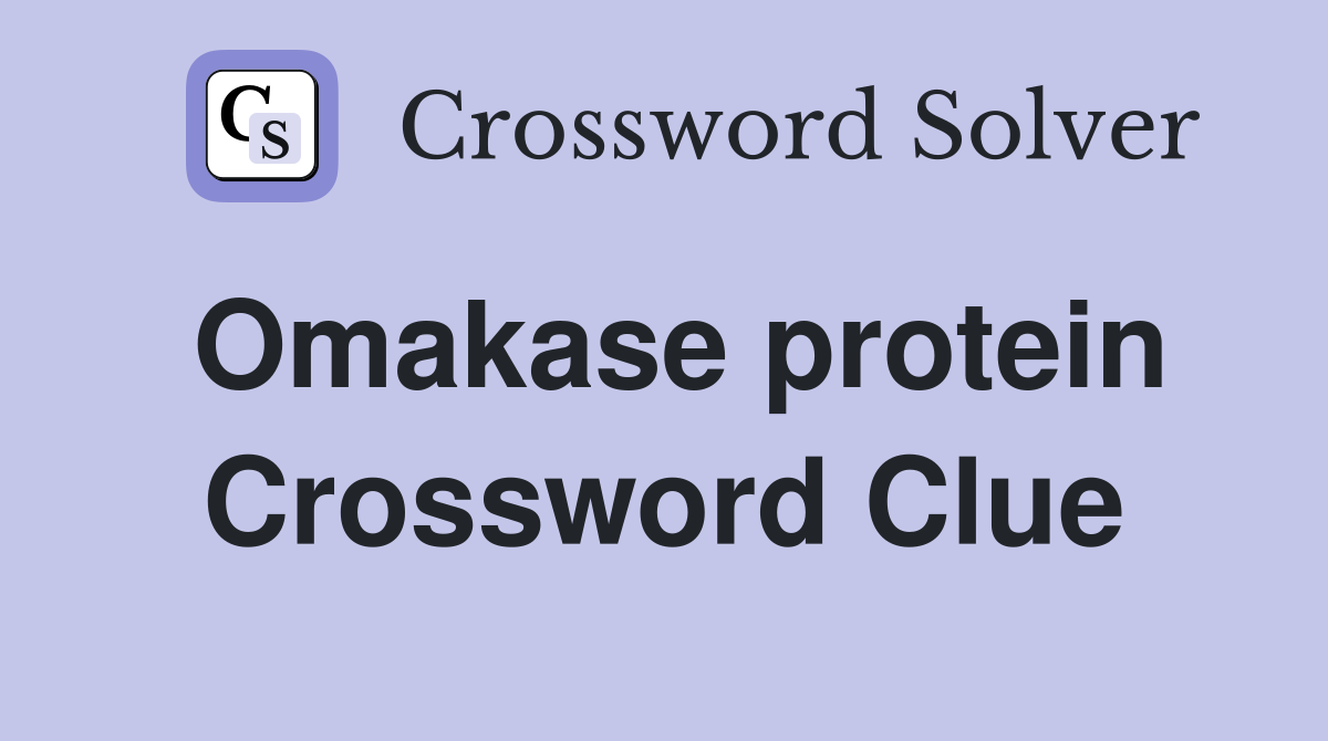 Omakase protein Crossword Clue