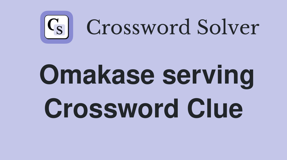 Omakase serving Crossword Clue