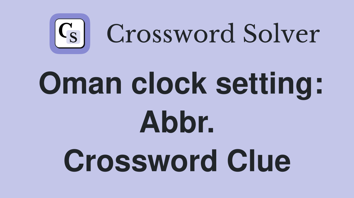 Oman clock setting: Abbr. Crossword Clue