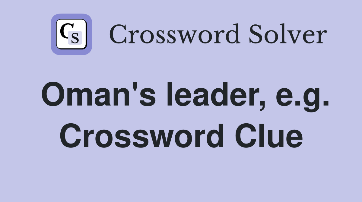 Oman's leader, e.g. Crossword Clue