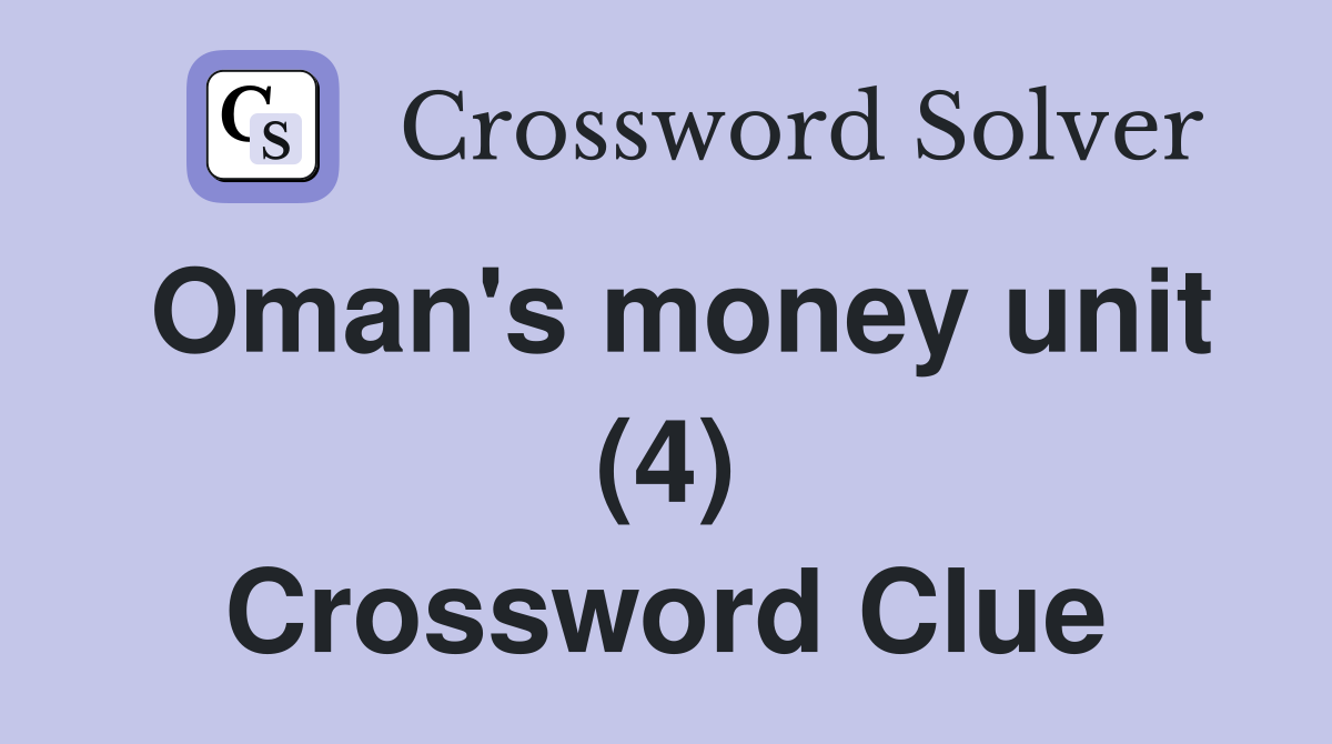 Oman's money unit (4) Crossword Clue