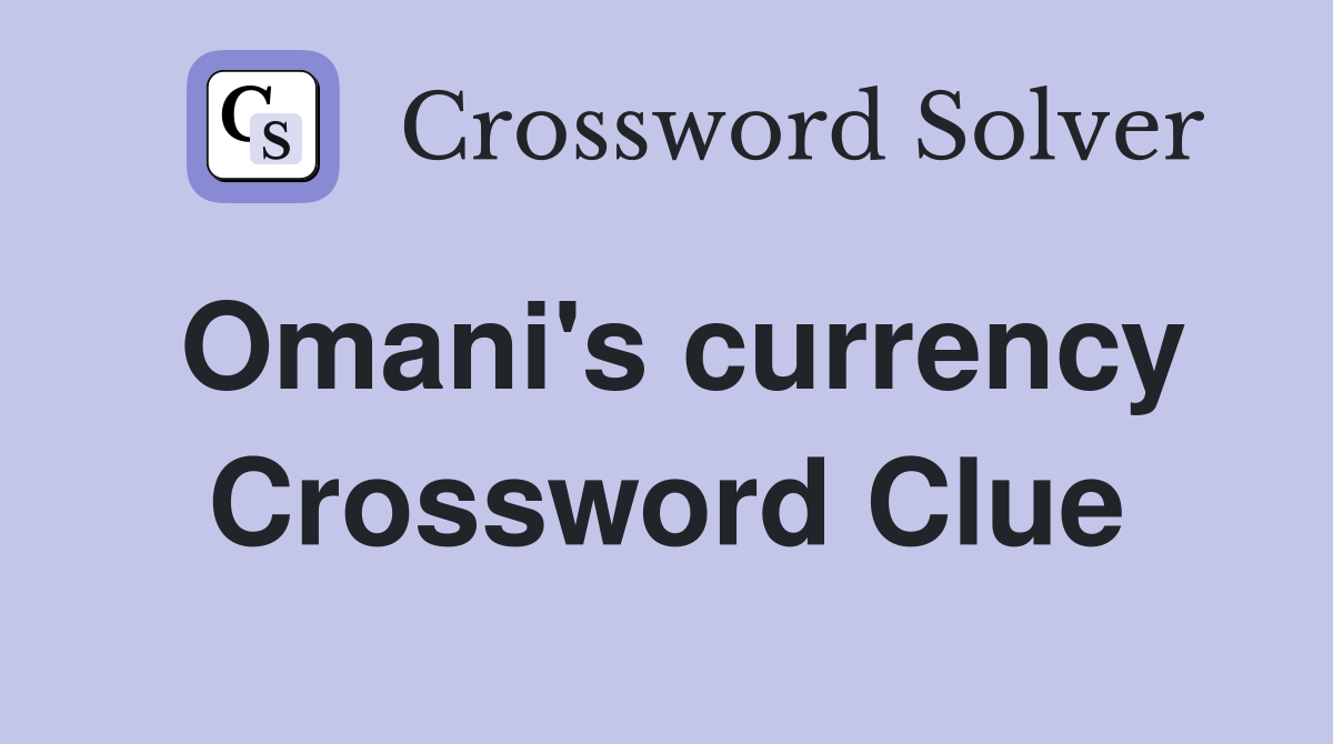 Omani's currency Crossword Clue