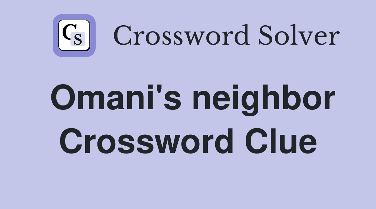 Omani's neighbor Crossword Clue
