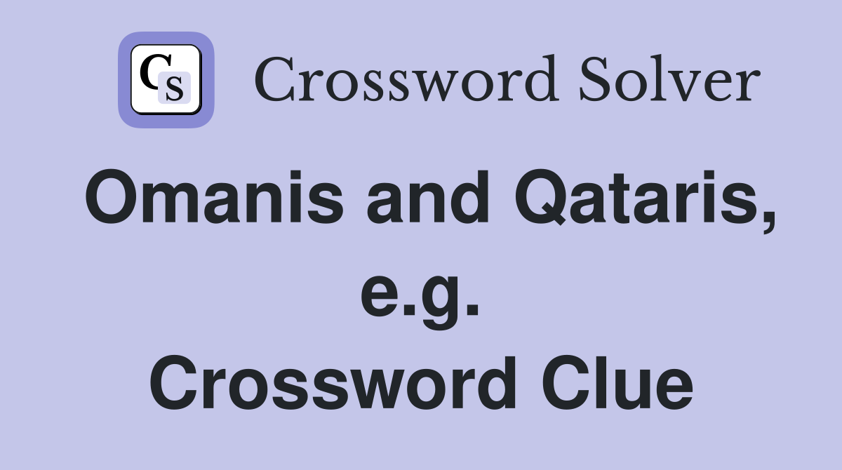 Omanis and Qataris, e.g. Crossword Clue