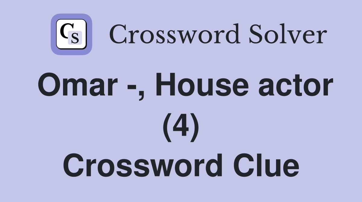 Omar -, House actor (4) Crossword Clue