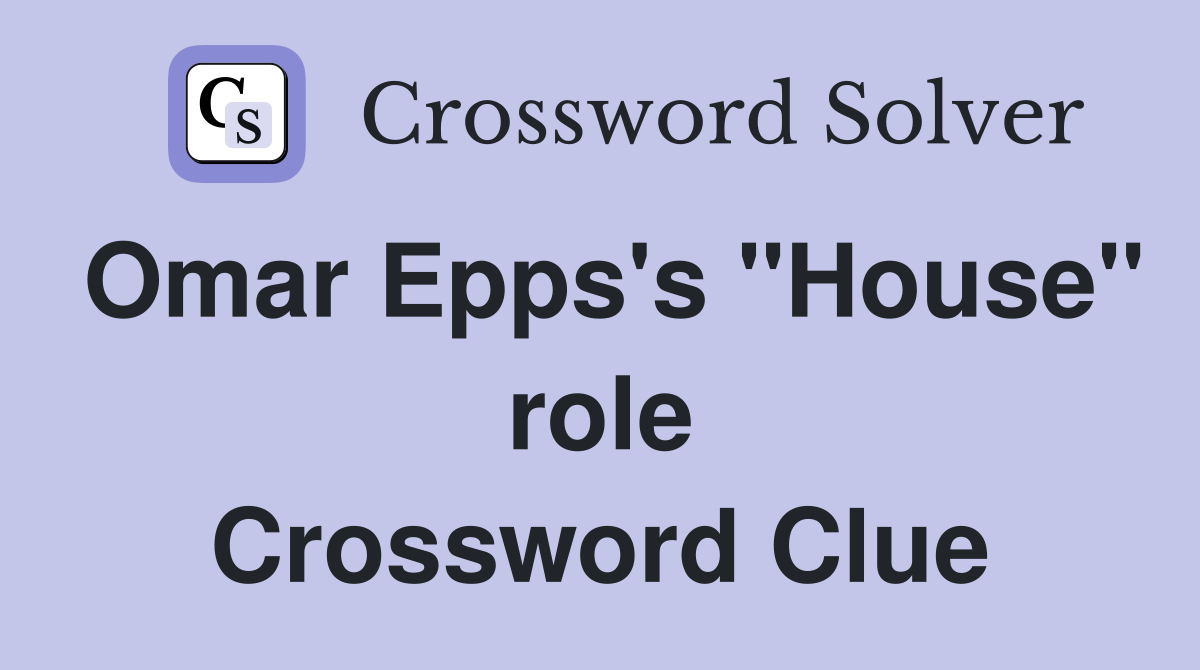Omar Epps's "House" role Crossword Clue