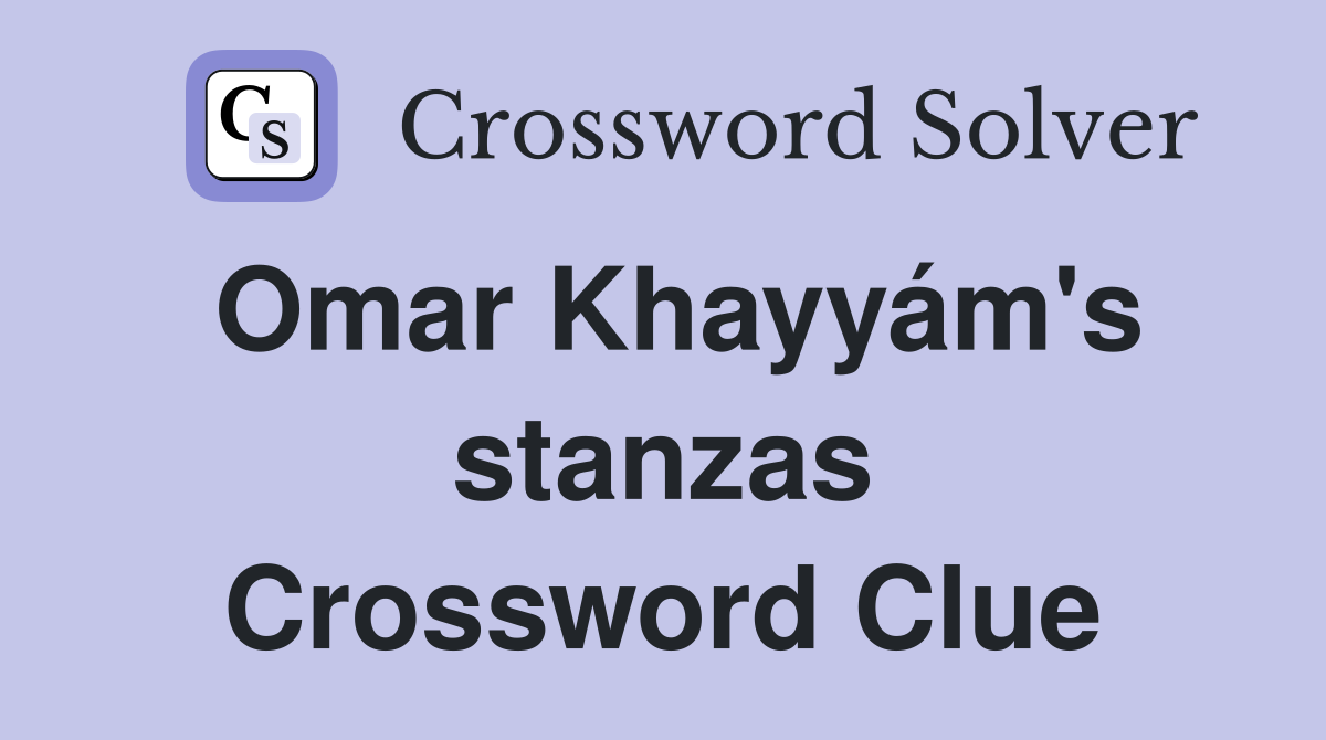Omar Khayyám's stanzas Crossword Clue