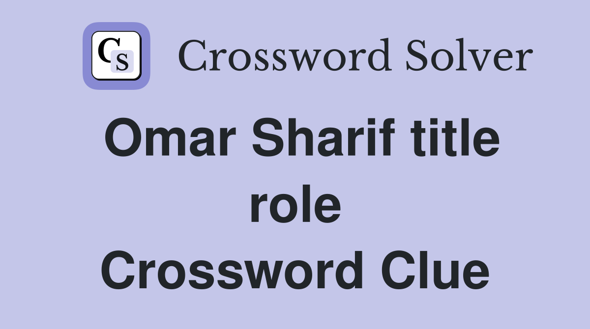 Omar Sharif title role Crossword Clue