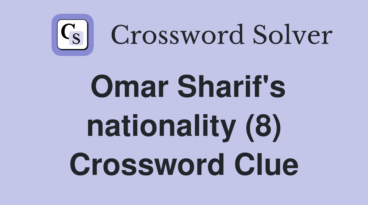 Omar Sharif's nationality (8) Crossword Clue