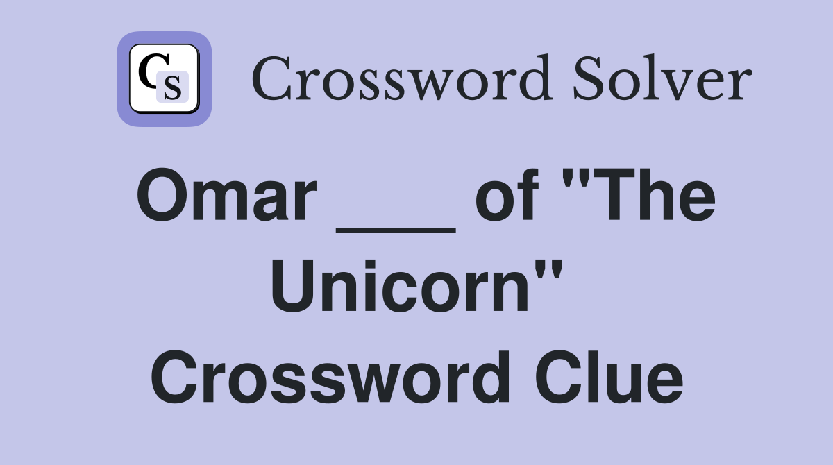 Omar ___ of "The Unicorn" Crossword Clue