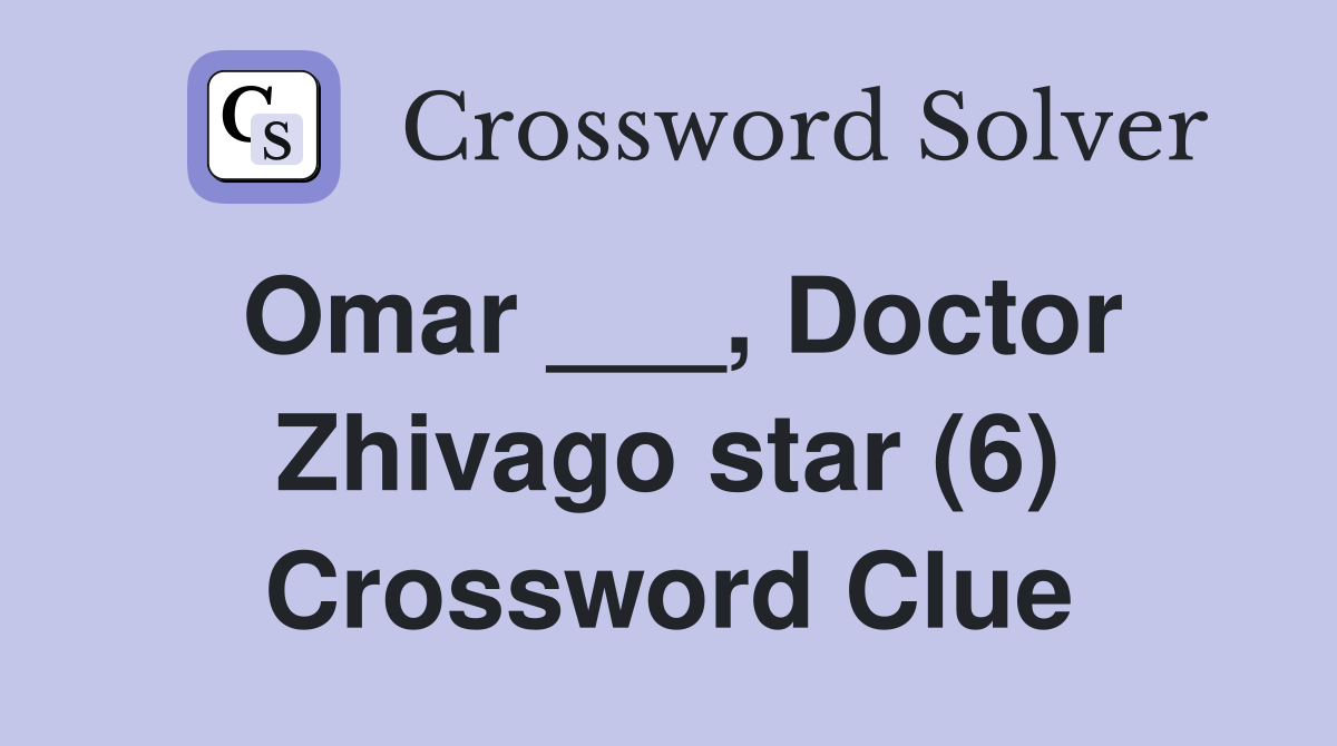 Omar ___, Doctor Zhivago star (6) Crossword Clue