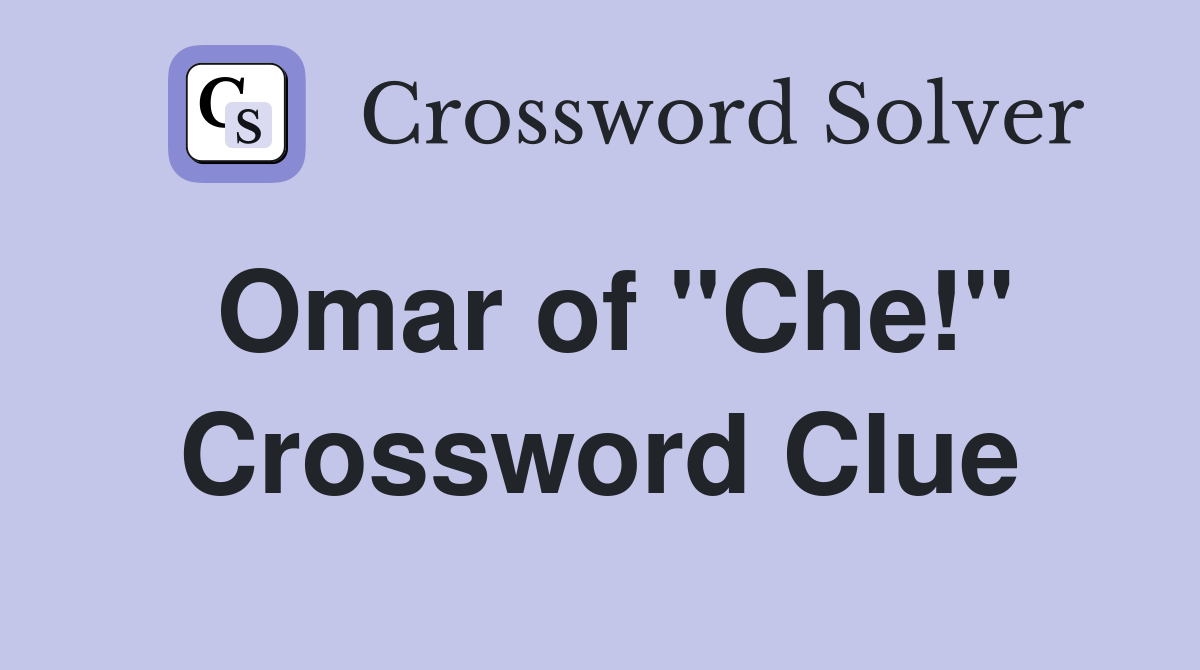Omar of "Che!" Crossword Clue