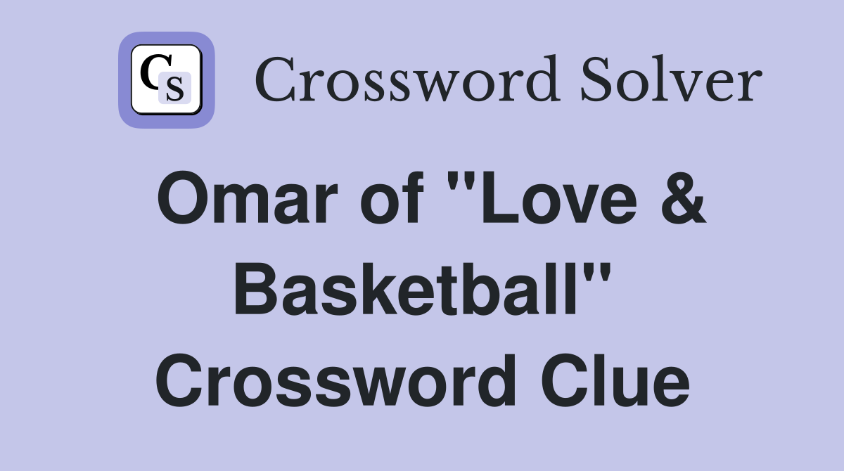Omar of "Love & Basketball" Crossword Clue