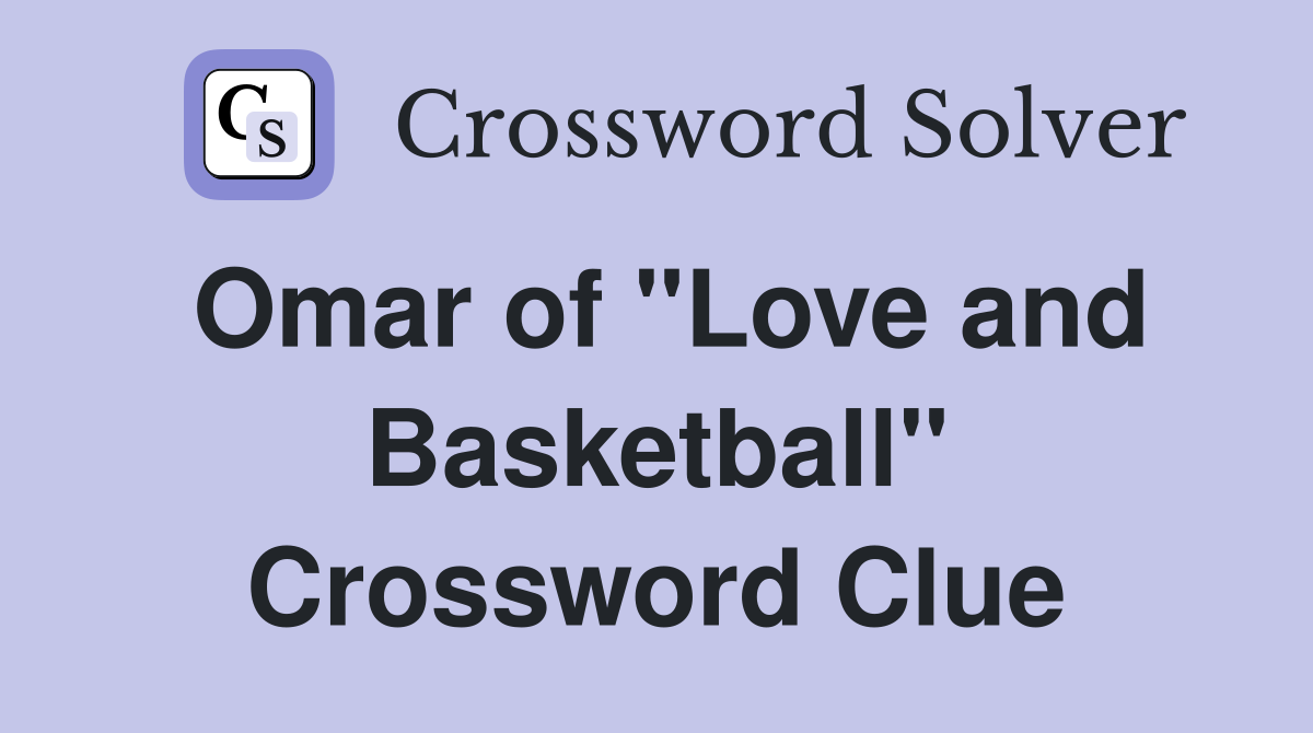 Omar of "Love and Basketball" Crossword Clue