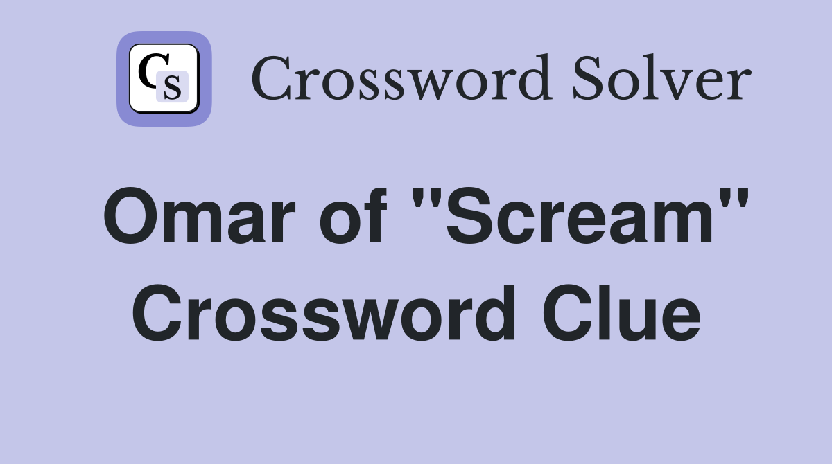 Omar of "Scream" Crossword Clue