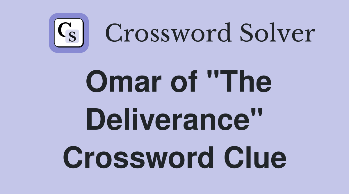 Omar of "The Deliverance" Crossword Clue