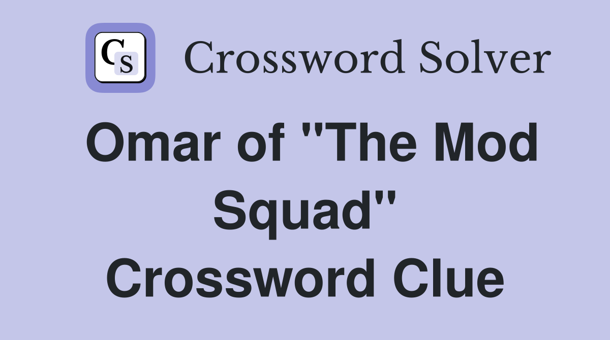 Omar of "The Mod Squad" Crossword Clue