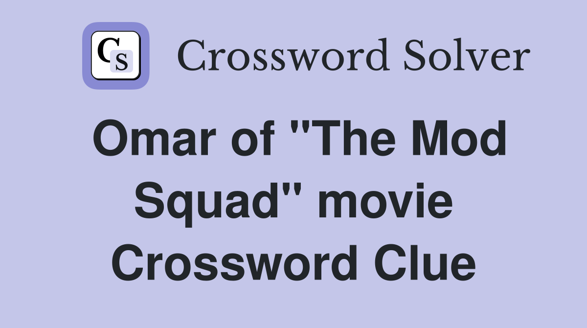 Omar of "The Mod Squad" movie Crossword Clue