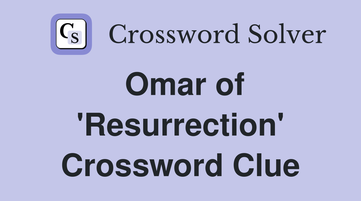 Omar of 'Resurrection' Crossword Clue