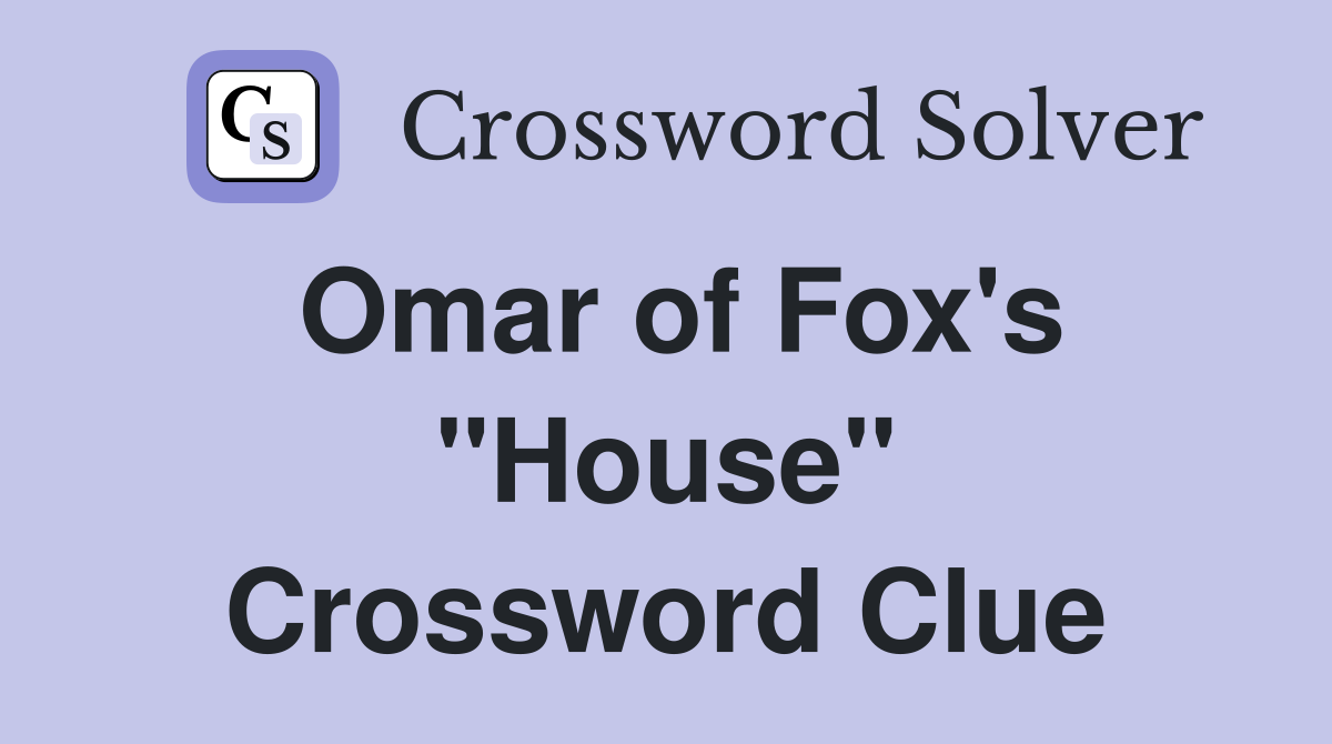 Omar of Fox's "House" Crossword Clue
