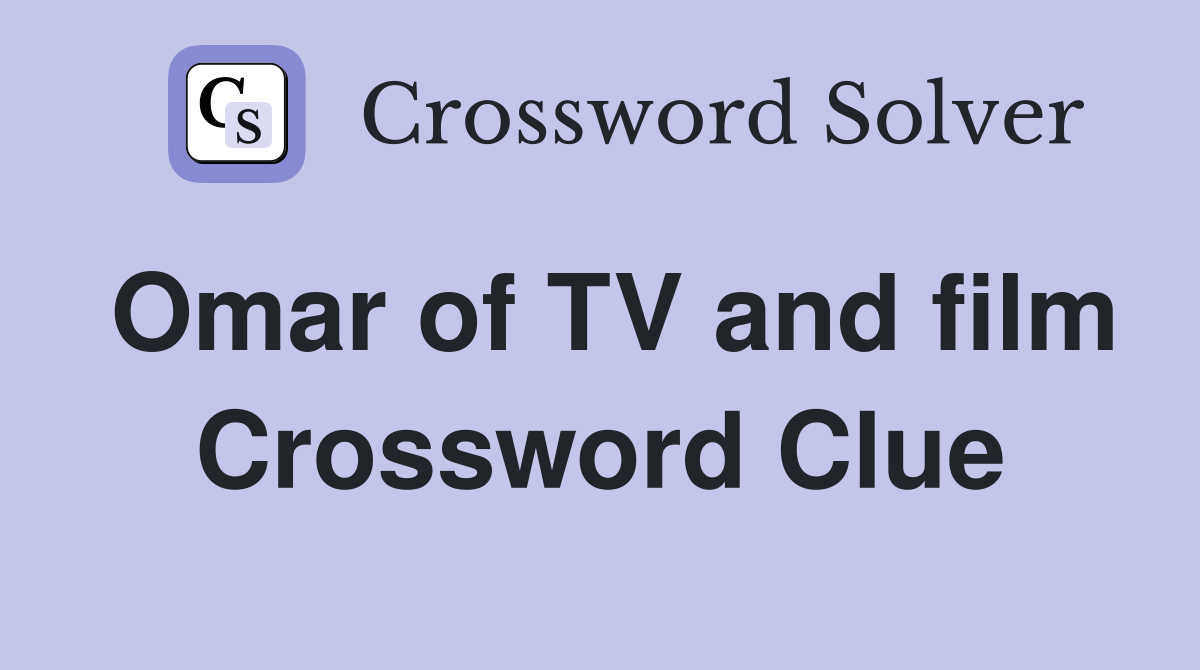 Omar of TV and film Crossword Clue