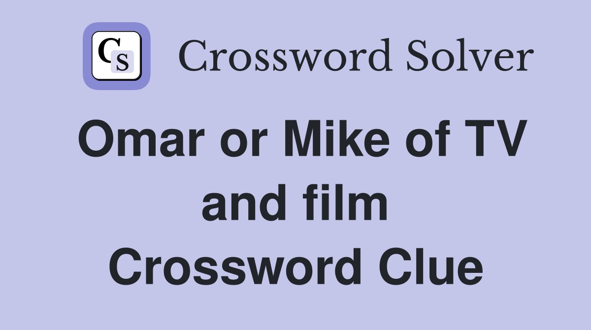 Omar or Mike of TV and film Crossword Clue