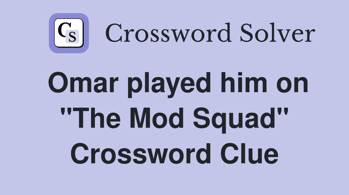 Omar played him on "The Mod Squad" Crossword Clue