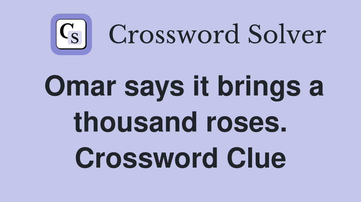 Omar says it brings a thousand roses. Crossword Clue