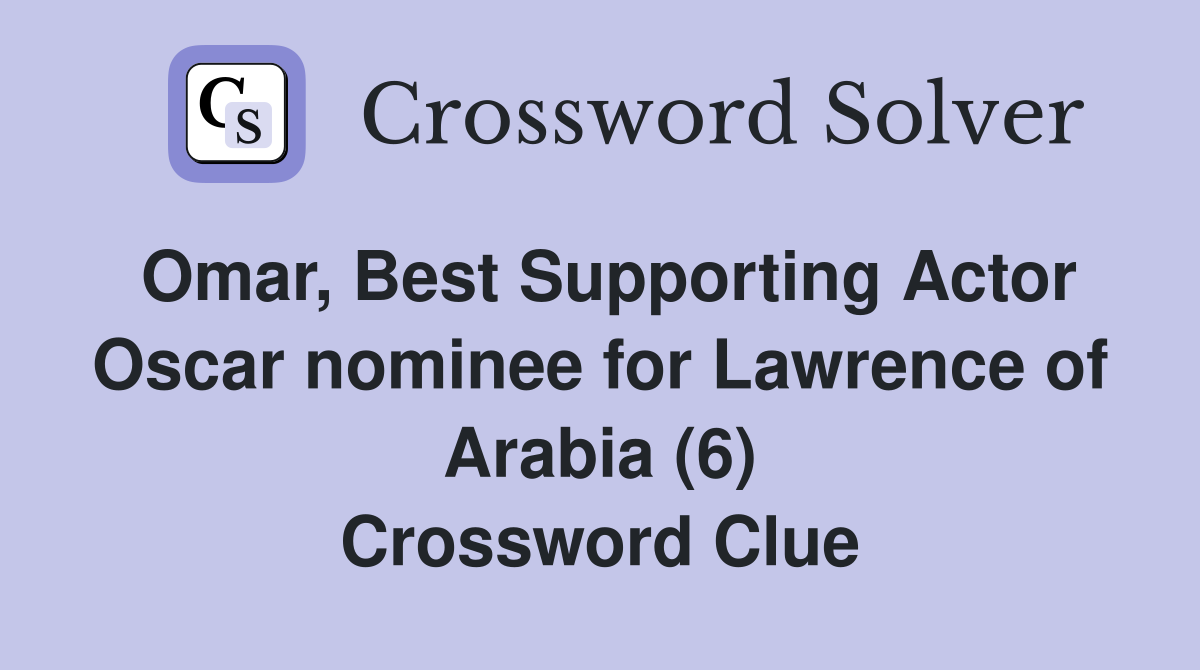 Omar, Best Supporting Actor Oscar nominee for Lawrence of Arabia (6) Crossword Clue